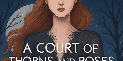 \ud83c\udf19\u2728 A Court of Thorns and Roses Trivia Night \u2728\ud83c\udf19