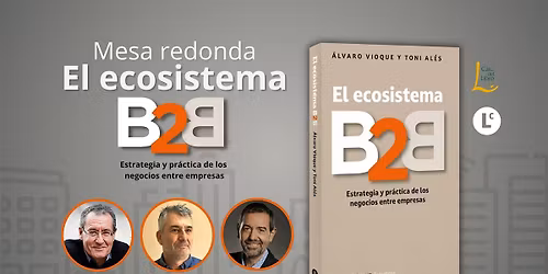 El ecosistema B2B: Estrategia y pr\u00e1ctica de los negocios entre empresas
