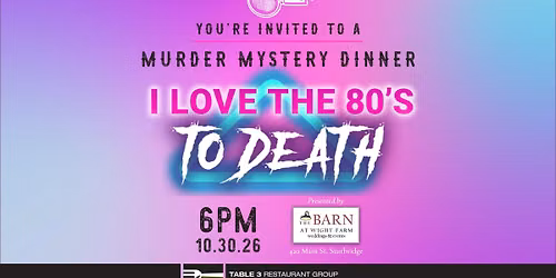 Murder Mystery Dinner - I Love the 80's to Death (new date!)
