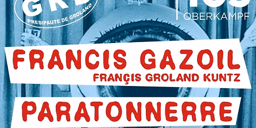 FRANCIS GAZOIL (Francis "Groland" Kuntz) + PARATONNERRE +MISTER NIET+ DJ INDEZINE RADIO LIBERTAIRE  