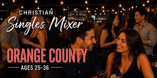 Christian Singles Mixer Orange County | Ages 25\u201336