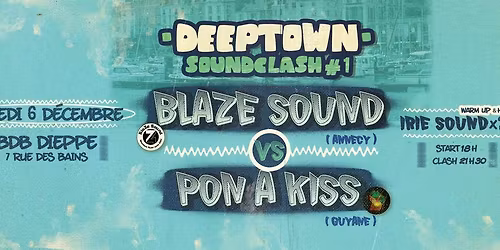 DEEPTOWN SOUNDCLASH #1 - BLAZE SOUND vs PON A KISS SOUND - BDB DIEPPE