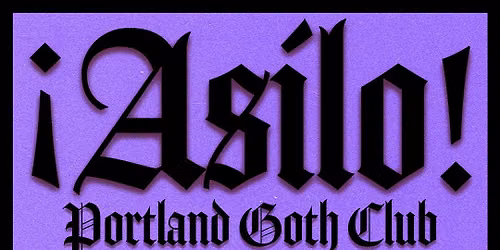 \u00a1Asilo! Portland Goth Club