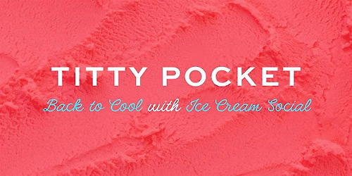 TITTY POCKET | Back to Cool with Ice Cream Social