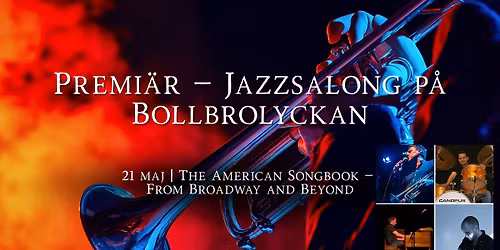 \ud83c\udfb7 Premi\u00e4r \u2013 Jazzsalong p\u00e5 Bollbrolyckan 21 maj | The American Songbook \u2013 From Broadway and Beyond