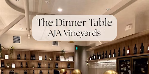The Dinner Table: Wine Tasting at AJA Vineyards (Santa Monica)