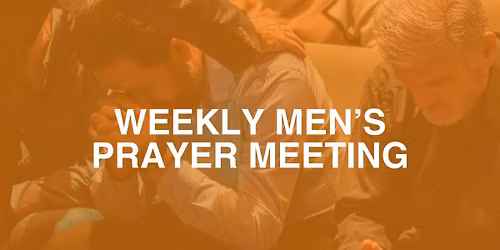 WEEKLY MEN'S PRAYER MEETING