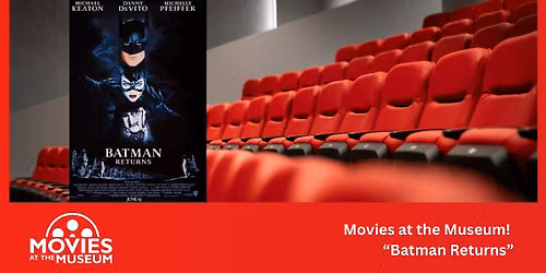 Movies at the Museum \u2013 \u201cBatman Returns\u201d