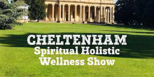 CHELTENHAM SPIRITUAL HOLISTIC WELLNESS  FAIR 