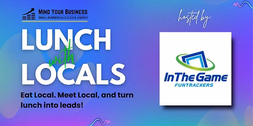 Lunch with Locals at In The Game Funtrackers, brought to you by Mind Your Business