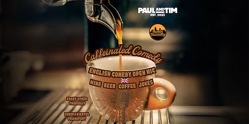 Caffeinated Comedy | English Comedy Community Open Mic @ Paul & Tim FFM