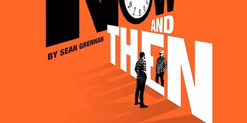 NOW AND THEN - Staged Reading