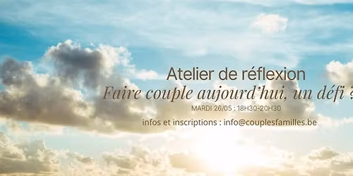 Atelier de r\u00e9flexion : Faire couple aujourd'hui, un d\u00e9fi ?
