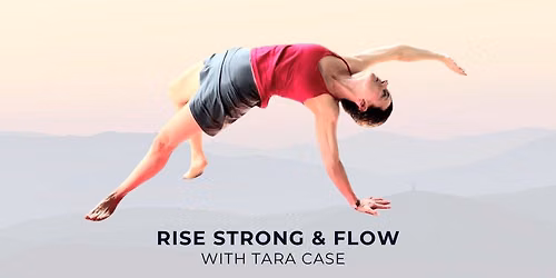 Rise, Strong & Flow Yoga (Vinyasa Flow) with Tara Case