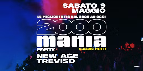 2000 MANIA \u2022 TREVISO \u2022 NEW AGE [closing party]