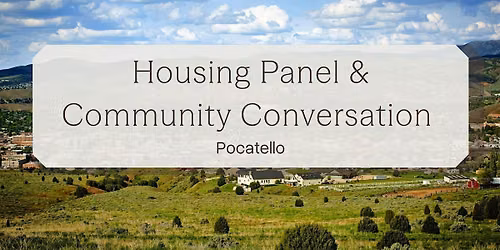 Housing Panel & Community Conversation - Pocatello