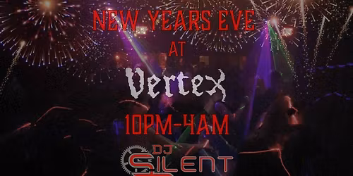 New Years Eve at Vertex with DJ Silent Ruin