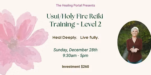 Usui\/Holy Fire Reiki, Level 2 ~ December 28th ~ 9:30am-5pm