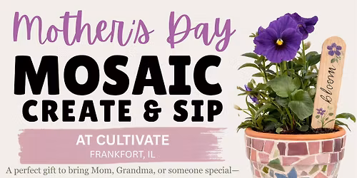 Cultivate - A Mother's Day Mosaic Create & Sip