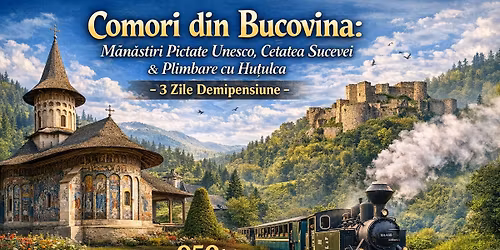 Comori din Bucovina: M\u0103n\u0103stiri Pictate Unesco, Cetatea Sucevei & Plimbare cu Hu\u021bulca \u2013 3 Zile 