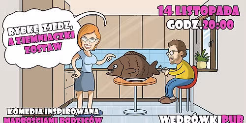 Rybk\u0119 zjedz, a ziemniaczki zostaw - komedia inspirowana m\u0105dro\u015bciami rodzic\u00f3w