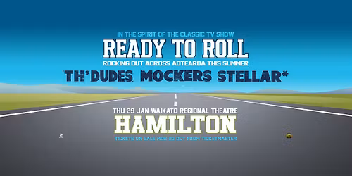 Ready to Roll: Th' Dudes, Mockers & Stellar* | Waikato Regional Theatre, Hamilton