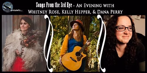 Cargo Music Presents: Songs From the 3rd Eye - An Evening with Whitney Rose\/Kelly Hepper\/Dana Perry