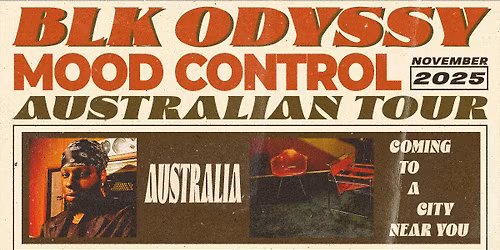 BLK ODYSSY Mood Control Tour | Melbourne