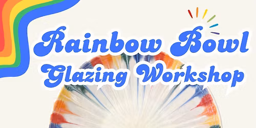 Rainbow Bowl Glazing Workshop