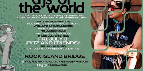 DJs of The World: RiTZ and Friends \u2022 FREE Concert at Rock Island Bridge on FRI, JULY 3, 8-11PM
