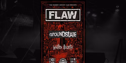 FLAW \/ GROUNDSTATE \/ WASTED SOCIETY @ THE FOUNDRY