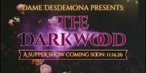 Dame Desdemona Presents: The Darkwood