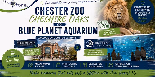 Chester Zoo\/ Cheshire Oaks or Blue Planet Aquarium 