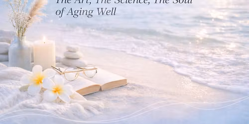 Aging Well Starts Now: Movement, Mindset & Meaningful Living