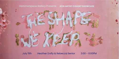 Hammerspace Gallery Presents: The Shape We Keep
