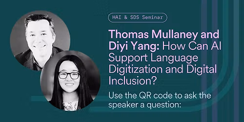 HAI & SDS Seminar with Thomas Mullaney and Diyi Yang