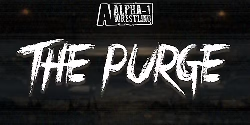 Alpha-1 Wrestling Presents: THE PURGE