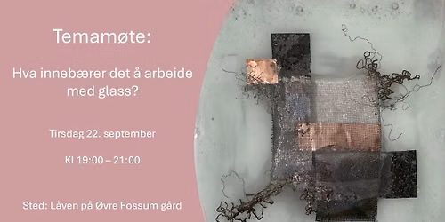 Temam\u00f8te: Hva inneb\u00e6rer det \u00e5 arbeide med glass?
