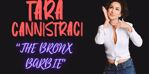 COMEDIAN TARA CANNISTRACI "THE BRONX BARBIE"