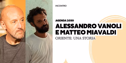 ALESSANDRO VANOLI E MATTEO MIAVALDI | ORIENTE: UNA STORIA