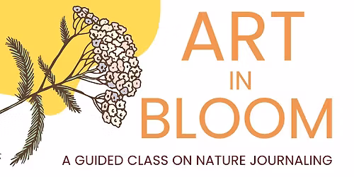 Art In Bloom: A Guided Class on Nature Journaling