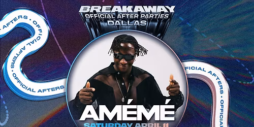 Official Breakaway Dallas AM\u00c9M\u00c9 After Party