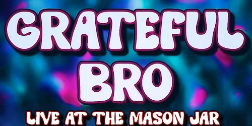 Grateful BRO live at the Mason Jar Mahwah NJ Fri May 29