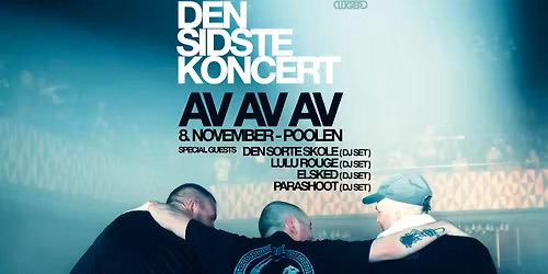 AV AV AV: Den Sidste Koncert \/\/ Poolen (F\u00c5 BILLETTER)