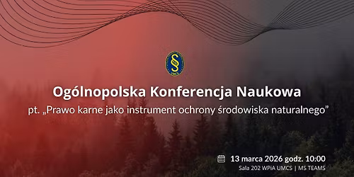 Og\u00f3lnopolska Konferencja Naukowa pt. \u201ePrawo karne jako instrument ochrony \u015brodowiska naturalnego\u201d