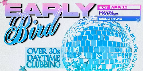 Early Bird: Daytime Clubbing for the 30+ Partygoer - Belgrave