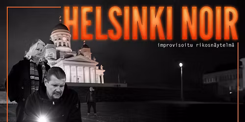 Helsinki Noir - improvisoitu rikosn\u00e4ytelm\u00e4