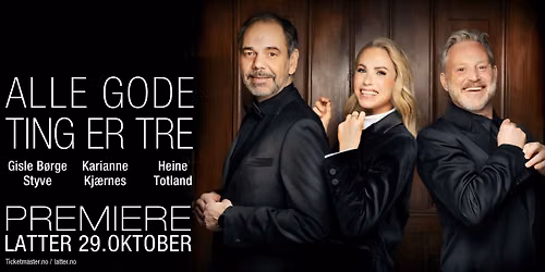"Alle gode ting er tre" \u2013 med Gisle B\u00f8rge Styve, Karianne Kj\u00e6rnes og Heine Totland