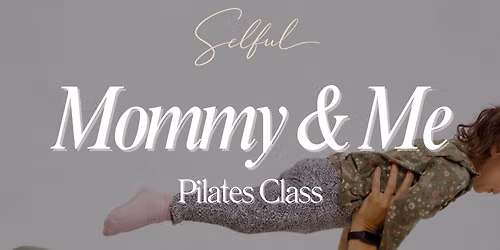 Selful Session: Mommy & Me Pilates Class
