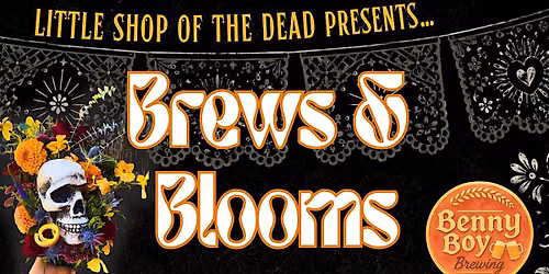 Little Shop of the Dead X Benny Boy Brewing| BREWS & BLOOMS